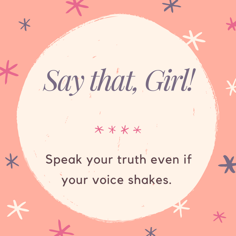 Speak your truth even if your voice shakes. 3